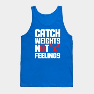 Catch Weights Not Feelings Tank Top